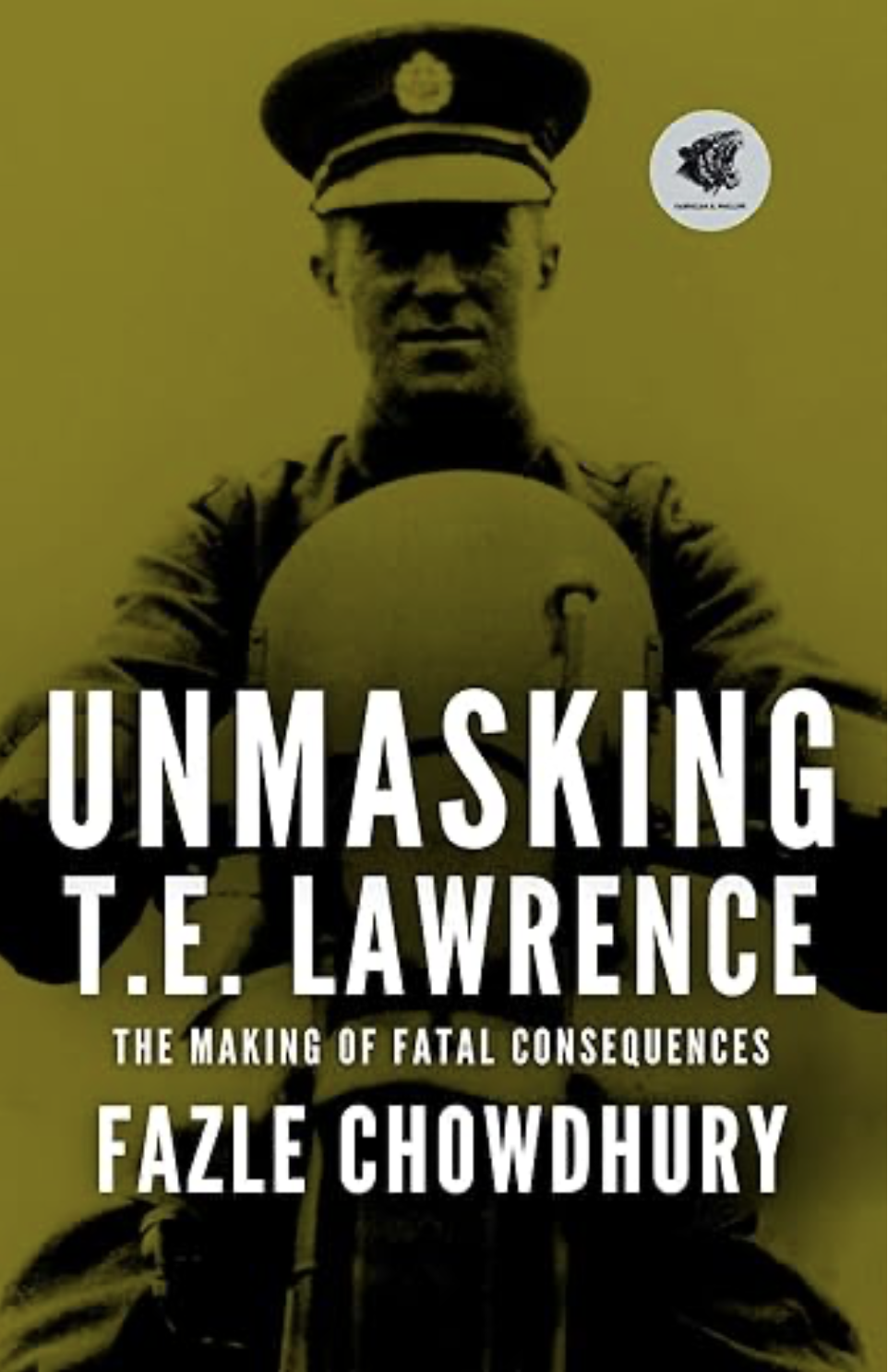 New Essay Collection from Current Affairs writer Fazle Chowdhury Challenges Decades of Mythology Surrounding T.E. Lawrence